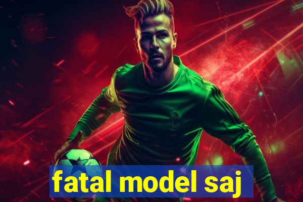 fatal model saj